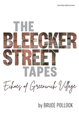 The Bleecker Street Tapes: Echoes of Greenwich Village - Pollock, Bruce, and Juzaitis, Kristina (Designer)