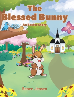 The Blessed Bunny: An Easter Story - Jensen, Renee