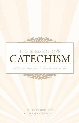 The Blessed Hope Catechism - General Conference, Advent Christian