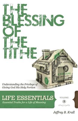 The Blessing Of The Tithe: Understanding The Privilege Of Giving God His Holy Portion - Krall, Jeffrey B