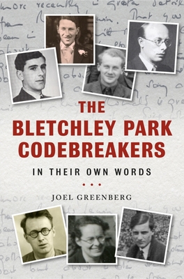 The Bletchley Park Codebreakers in Their Own Words - Greenberg, Joel