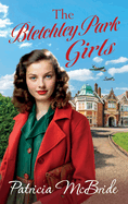 The Bletchley Park Girls: The next instalment in the Lily Baker wartime saga series from Patricia Mcbride