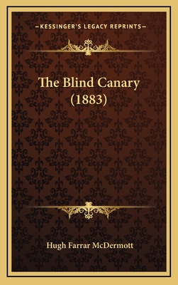 The Blind Canary (1883) - McDermott, Hugh Farrar