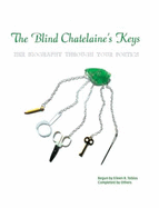 The Blind Chatelaine's Keys: Her Biography Through Your Poetics