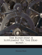 The Blind-deaf: A Supplement To "the Deaf-blind,"