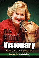 The Blind Visionary: Practical Lessons for Meeting Challenges on the Way to a More Fulfilling Life and Career