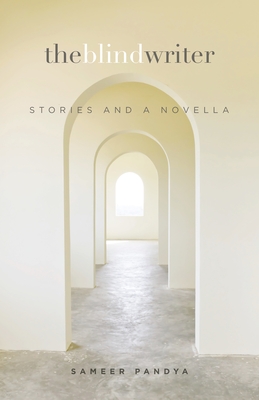 The Blind Writer: Stories and a Novella - Pandya, Sameer