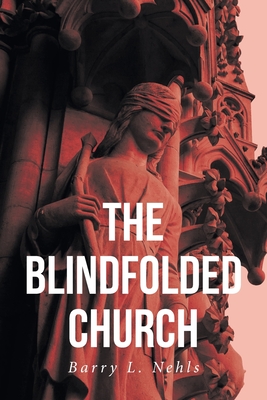 The Blindfolded Church - Nehls, Barry L