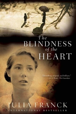 The Blindness of the Heart - Franck, Julia, and Bell, Anthea (Translated by)