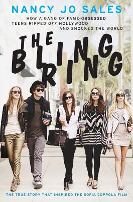 The Bling Ring: How a Gang of Fame-Obsessed Teens Ripped Off Hollywood and Shocked the World - Sales, Nancy Jo