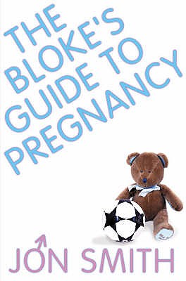 The Bloke's Guide To Pregnancy - Smith, Jon