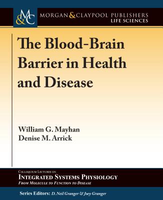 The Blood-Brain Barrier in Health and Disease - Mayhan, William G, and Arrick, Denise M, and Granger, D Neil (Editor)