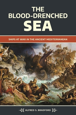 The Blood-Drenched Sea: Ships at War in the Ancient Mediterranean - Bradford, Alfred