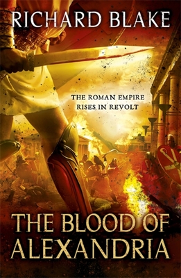 The Blood of Alexandria (Death of Rome Saga Book Three) - Blake, Richard