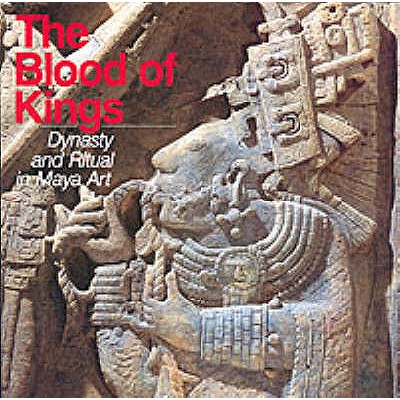 The Blood of Kings: Dynasty and Ritual in Maya Art - Schele, Linda, and Miller, Mary Ellen