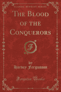 The Blood of the Conquerors (Classic Reprint)