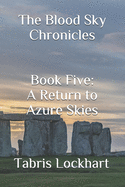 The Blood Sky Chronicles: Book Five: A Return to Azure Skies