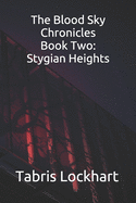 The Blood Sky Chroninles: Book Two - Stygian Heights