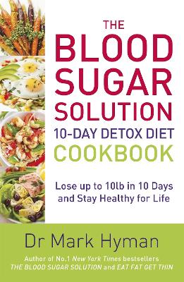The Blood Sugar Solution 10-Day Detox Diet Cookbook: Lose up to 10lb in 10 days and stay healthy for life - Hyman, Mark