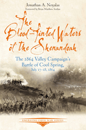 The Blood-Tinted Waters of the Shenandoah: The 1864 Valley Campaign's Battle of Cool Spring, July 17-18, 1864