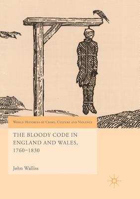The Bloody Code in England and Wales, 1760-1830 - Walliss, John