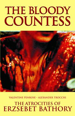 The Bloody Countess: The Atrocities of Erzsebet Bathory - Penrose, Valentine, and Trocchi, Alexander (Translated by)