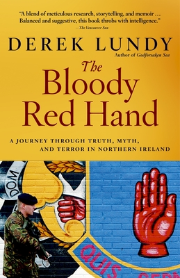 The Bloody Red Hand: A Journey Through Truth, Myth and Terror in Northern Ireland - Lundy, Derek