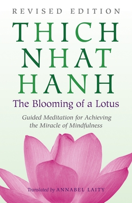 The Blooming of a Lotus: Revised Edition of the Classic Guided Meditation for Achieving the Miracle of Mindfulness - Nhat, Ha, and Nhat Hanh, Thich, and Community Engaged Buddhism, Plum Village (Translated by)