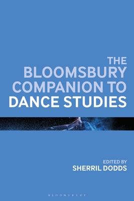 The Bloomsbury Companion to Dance Studies - Dodds, Sherril (Editor)