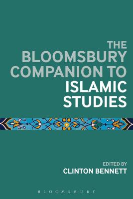 The Bloomsbury Companion to Islamic Studies - Bennett, Clinton, Dr. (Editor)