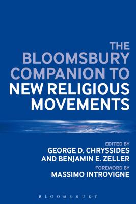 The Bloomsbury Companion to New Religious Movements - Chryssides, George D (Editor), and Zeller, Benjamin E (Editor)