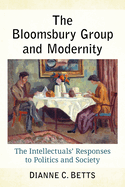 The Bloomsbury Group and Modernity: The Intellectuals' Responses to Politics and Society