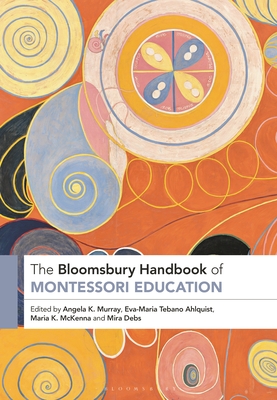 The Bloomsbury Handbook of Montessori Education - Murray, Angela (Editor), and Ahlquist, Eva-Maria Tebano (Editor), and McKenna, Maria (Editor)