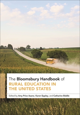 The Bloomsbury Handbook of Rural Education in the United States - Azano, Amy Price (Editor), and Eppley, Karen (Editor), and Biddle, Catharine (Editor)