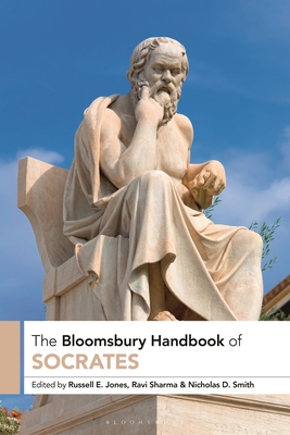 The Bloomsbury Handbook of Socrates - Jones, Russell E (Editor), and Sharma, Ravi (Editor), and Smith, Nicholas D (Editor)