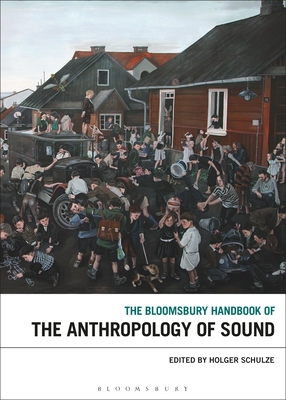 The Bloomsbury Handbook of the Anthropology of Sound - Schulze, Holger (Editor)