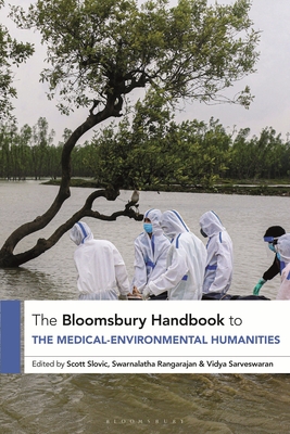 The Bloomsbury Handbook to the Medical-Environmental Humanities - Slovic, Scott (Editor), and Rangarajan, Swarnalatha (Editor), and Sarveswaran, Vidya (Editor)