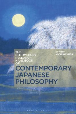 The Bloomsbury Research Handbook of Contemporary Japanese Philosophy - Garcia, Raquel Bouso (Contributions by), and Yusa, Michiko (Editor), and Ram-Prasad, Chakravarthi (Editor)