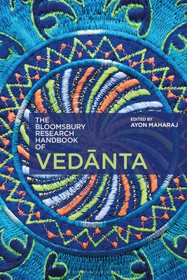 The Bloomsbury Research Handbook of Vedanta - Maharaj, Ayon, Dr. (Editor), and Chakrabarti, Arindam, Professor (Contributions by), and Phillips, Stephen (Contributions by)