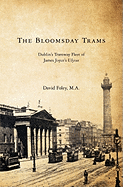 The Bloomsday Trams: Dublin's Tramway Fleet of James Joyce's Ulysses