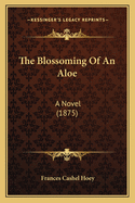 The Blossoming of an Aloe: A Novel (1875)