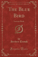 The Blue Bird: Souvenir Book (Classic Reprint)