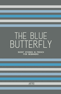The Blue Butterfly: Short Stories In French for Beginners