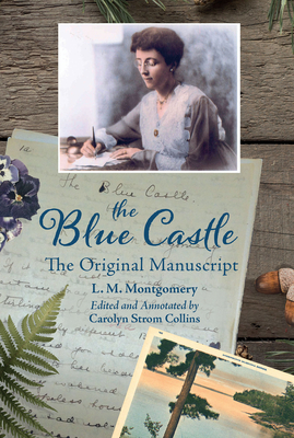 The Blue Castle: The Original Manuscript - Montgomery, Lucy, and Strom Collins, Carolyn (Editor)