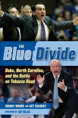 The Blue Divide: Duke, North Carolina, and the Battle on Tobacco Road - Moore, Johnny, and Chansky, Art, and Bilas, Jay (Foreword by)