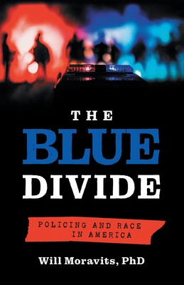 The Blue Divide: Policing and Race in America - Moravits, Will