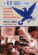 The Blue Eagle at Work: Reclaiming Democratic Rights in the American Workplace