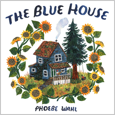 The Blue House - Wahl, Phoebe