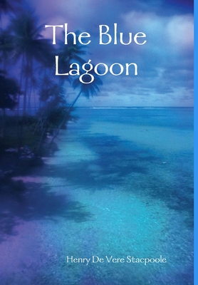 The Blue Lagoon - De Vere Stacpoole, Henry