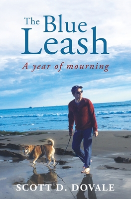 The Blue Leash: A Year of Mourning - Dovale, Scott D